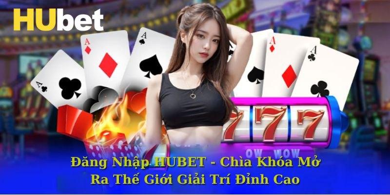 Hướng dẫn đăng nhập Hubet siêu nhanh